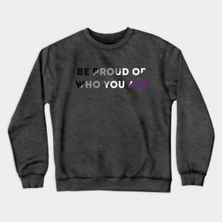 Be Proud Of Who You Are Asexual Pride Flag Crewneck Sweatshirt